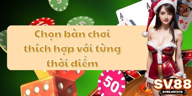 Chọn bàn chơi thích hợp với từng thời điểm