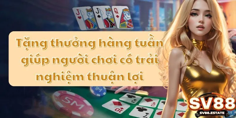 Tặng thưởng hàng tuần giúp người chơi có trải nghiệm thuận lợi